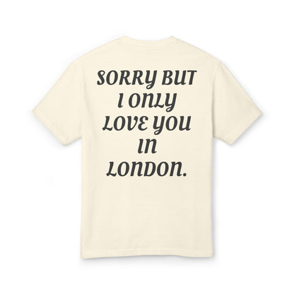 SORRY BUT I ONLY LOVE YOU IN LONDON